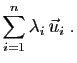 $\displaystyle \sum_{i=1}^n\lambda_i \vec{u}_i\;.
$