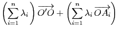 $\displaystyle \displaystyle{
\left(\sum_{i=1}^n\lambda_i \right)\overrightarrow{O'O}+
\left(\sum_{i=1}^n
\lambda_i \overrightarrow{OA_i}\right)}$