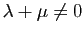 $ \lambda+\mu\neq 0$