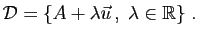 $\displaystyle {\cal D} = \{A+\lambda \vec{u} ,\;\lambda\in\mathbb{R}\}\;.
$