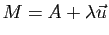 $ M=A+\lambda\vec{u}$