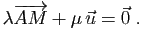 $\displaystyle \lambda\overrightarrow{AM}+\mu \vec{u} = \vec{0}\;.
$