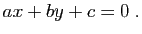 $\displaystyle ax+by+c=0\;.
$