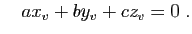 $\displaystyle \quad ax_v+by_v +cz_v=0\;.$