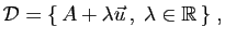 $\displaystyle {\cal D}=\{ A+\lambda \vec{u} ,\;\lambda\in\mathbb{R} \}\;,
$