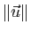 $ \Vert\vec{u}\Vert$