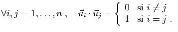$\displaystyle \forall i,j=1,\ldots,n\;,\quad\vec{u}_i\cdot
\vec{u}_j=
\left\{\begin{array}{ll}
0&\mbox{si }i\neq j\\
1&\mbox{si }i=j\;.
\end{array}\right.
$