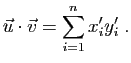 $\displaystyle \vec{u}\cdot\vec{v}
=
\sum_{i=1}^n x'_iy'_i\;.
$