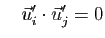 $\displaystyle \quad
\vec{u}'_i\cdot\vec{u}'_j=0$