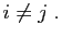 $\displaystyle i\neq j\;.
$