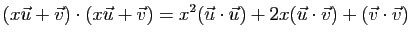 $\displaystyle (x\vec{u}+\vec{v})\cdot
(x\vec{u}+\vec{v})
=x^2(\vec{u}\cdot\vec{u})
+2x(\vec{u}\cdot\vec{v})
+(\vec{v}\cdot\vec{v})
$