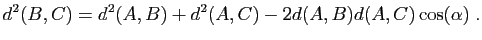 $\displaystyle d^2(B,C) = d^2(A,B)+d^2(A,C)-2d(A,B)d(A,C)\cos(\alpha)\;.
$