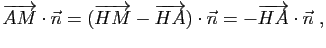 $\displaystyle \overrightarrow{AM}\cdot\vec{n} =
(\overrightarrow{HM}-\overrightarrow{HA})\cdot\vec{n} =
-\overrightarrow{HA}\cdot\vec{n}\;,
$