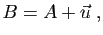 $\displaystyle B = A+\vec{u}\;,
$