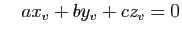 $\displaystyle \quad
ax_v+by_v
+cz_v=0
$