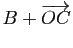 $ B+\overrightarrow{OC}$