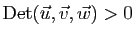 $ {\rm Det}(\vec{u},\vec{v},\vec{w})>0$