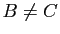 $ B\neq C$