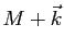 $ M+\vec{k}$