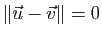 $ \Vert\vec{u}-\vec{v}\Vert=0$