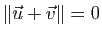 $ \Vert\vec{u}+\vec{v}\Vert=0$