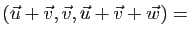 $ (\vec{u}+\vec{v},
\vec{v},\vec{u}+\vec{v}+\vec{w})
=$