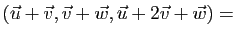 $ (\vec{u}+\vec{v},\vec{v}+
\vec{w},\vec{u}+2\vec{v}+\vec{w})
=$