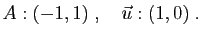 $\displaystyle A:(-1,1)\;,\quad \vec{u}:(1,0)\;.
$