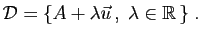 $\displaystyle {\cal D} = \{A+\lambda\vec{u} ,\;\lambda\in\mathbb{R} \}\;.
$