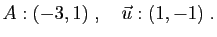 $\displaystyle A:(-3,1)\;,\quad \vec{u}:(1,-1)\;.
$