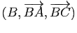 $ (B,\overrightarrow{BA},\overrightarrow{BC})$
