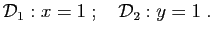 $\displaystyle {\cal D}_1:x=1\;;\quad {\cal D}_2:y=1\;.
$