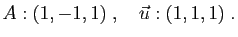 $\displaystyle A:(1,-1,1)\;,\quad \vec{u}:(1,1,1)\;.
$