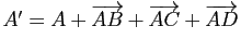 $ A'=A+\overrightarrow{AB}+\overrightarrow{AC}+\overrightarrow{AD}$