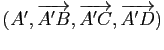 $ (A',\overrightarrow{A'B},\overrightarrow{A'C},\overrightarrow{A'D})$