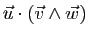 $ \vec{u}\cdot(\vec{v}\wedge\vec{w})$