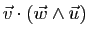 $ \vec{v}\cdot(\vec{w}\wedge\vec{u})$