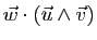 $ \vec{w}\cdot(\vec{u}\wedge\vec{v})$