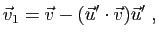 $\displaystyle \vec{v}_1=
\vec{v}-(\vec{u}'\cdot\vec{v})
\vec{u}'\;,
$