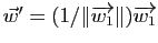 $ \vec{w}'=(1/\Vert\overrightarrow{w_1}\Vert)\overrightarrow{w_1}$
