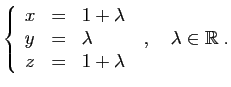 $ \displaystyle{
\left\{\begin{array}{lcl}
x&=&1+\lambda\\
y&=&\lambda\\
z&=&1+\lambda
\end{array}\right. \;,\quad \lambda\in\mathbb{R}\;.
}$