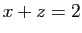 $ x+z=2$