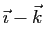 $ \vec{\imath}-\vec{k}$