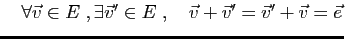 $ \quad\forall \vec{v}\in E\;,
\exists \vec{v}'\in E\;,\quad
\vec{v}+\vec{v}'=\vec{v}'+
\vec{v}=\vec{e}$
