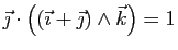 $ \vec{\jmath}\cdot\big((\vec{\imath}+\vec{\jmath})\wedge
\vec{k}\big)=1$