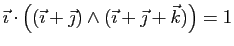 $ \vec{\imath}\cdot\big((\vec{\imath}+\vec{\jmath})\wedge
(\vec{\imath}+\vec{\jmath}+\vec{k})\big)=1$