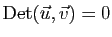 $ \mathrm{Det}(\vec{u},\vec{v})=0$