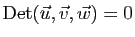 $ \mathrm{Det}(\vec{u},\vec{v},\vec{w})=0$