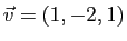 $ \vec{v}=(1,-2,1)$