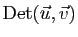 $ \mathrm{Det}(\vec{u},\vec{v})$